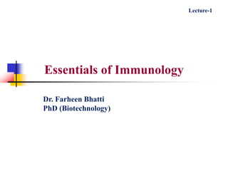 Essentials of Immunology
Dr. Farheen Bhatti
PhD (Biotechnology)
Lecture-1
 