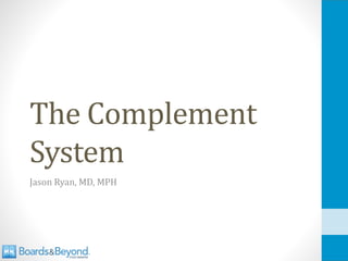 The Complement
System
Jason Ryan, MD, MPH
 