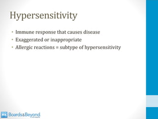 Hypersensitivity
• Immune response that causes disease
• Exaggerated or inappropriate
• Allergic reactions = subtype of hypersensitivity
 