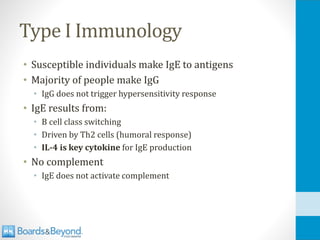 Type I Immunology
• Susceptible individuals make IgE to antigens
• Majority of people make IgG
• IgG does not trigger hypersensitivity response
• IgE results from:
• B cell class switching
• Driven by Th2 cells (humoral response)
• IL-4 is key cytokine for IgE production
• No complement
• IgE does not activate complement
 