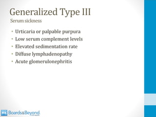 Generalized Type III
Serumsickness
• Urticaria or palpable purpura
• Low serum complement levels
• Elevated sedimentation rate
• Diffuse lymphadenopathy
• Acute glomerulonephritis
 