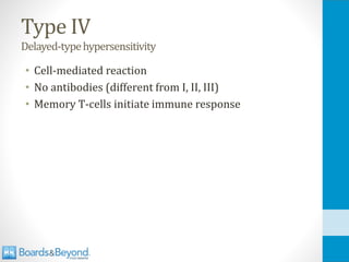 Type IV
Delayed-typehypersensitivity
• Cell-mediated reaction
• No antibodies (different from I, II, III)
• Memory T-cells initiate immune response
 