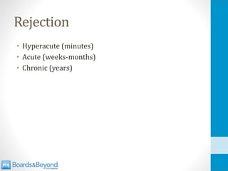Rejection
• Hyperacute (minutes)
• Acute (weeks-months)
• Chronic (years)
 