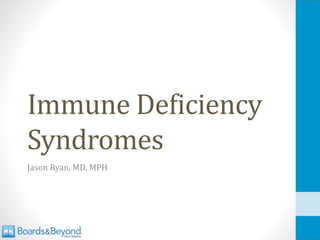 Immune Deficiency
Syndromes
Jason Ryan, MD, MPH
 