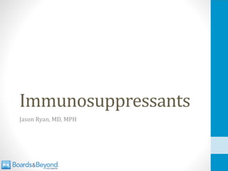 Immunosuppressants
Jason Ryan, MD, MPH
 