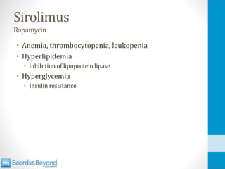 Sirolimus
Rapamycin
• Anemia, thrombocytopenia, leukopenia
• Hyperlipidemia
• inhibition of lipoprotein lipase
• Hyperglycemia
• Insulin resistance
 