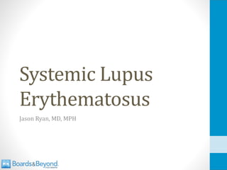 Systemic Lupus
Erythematosus
Jason Ryan, MD, MPH
 