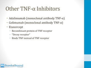 Other TNF-α Inhibitors
• Adalimumab (monoclonal antibody TNF-α)
• Golimumab (monoclonal antibody TNF-α)
• Etanercept
• Recombinant protein of TNF receptor
• “Decoy receptor”
• Binds TNF instead of TNF receptor
 