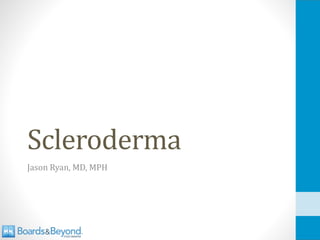 Scleroderma
Jason Ryan, MD, MPH
 