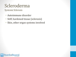 Scleroderma
SystemicSclerosis
• Autoimmune disorder
• Stiff, hardened tissue (sclerosis)
• Skin, other organ systems involved
 