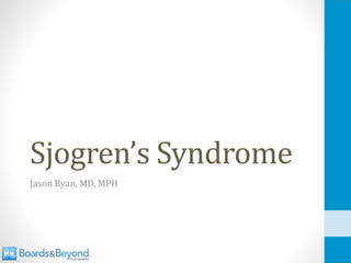 Sjogren’s Syndrome
Jason Ryan, MD, MPH
 