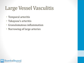 Large Vessel Vasculitis
• Temporal arteritis
• Takayasu’s arteritis
• Granulomatous inflammation
• Narrowing of large arteries
 