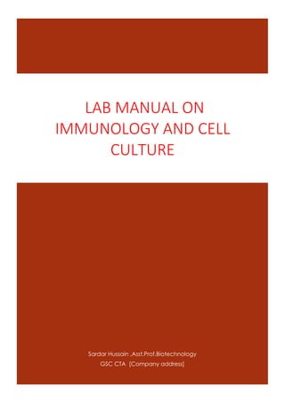 Sardar Hussain ,Asst.Prof.Biotechnology
GSC CTA [Company address]
LAB MANUAL ON
IMMUNOLOGY AND CELL
CULTURE
 