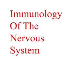 Immunology
Of The
Nervous
System
 