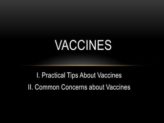 I. Practical Tips About Vaccines
II. Common Concerns about Vaccines
VACCINES
 