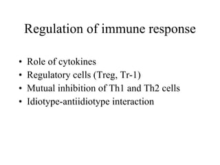 Regulation of immune response Role of cytokines Regulatory cells (Treg, Tr-1) Mutual inhibition of Th1 and Th2 cells Idiotype-antiidiotype interaction 