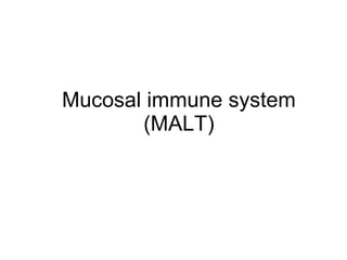 Mucosal immune system (MALT) 
