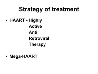 Strategy of treatment HAART - Highly Active Anti Retroviral Therapy Mega-HAART 
