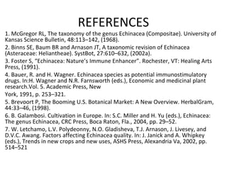 REFERENCES 
1. McGregor RL, The taxonomy of the genus Echinacea (Compositae). University of 
Kansas Science Bulletin, 48:1...