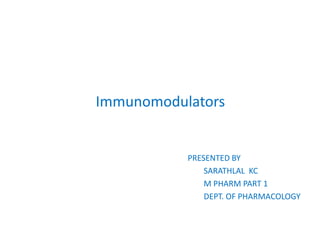 Immunomodulators
PRESENTED BY
SARATHLAL KC
M PHARM PART 1
DEPT. OF PHARMACOLOGY
 