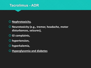  Nephrotoxicity,
 Neurotoxicity (e.g., tremor, headache, motor
disturbances, seizures),
 GI complaints,
 hypertension,
 hyperkalemia,
 Hyperglycemia and diabetes
 