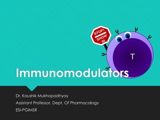 Immunomodulators
Dr. Kaushik Mukhopadhyay
Assistant Professor, Dept. Of Pharmacology
ESI-PGIMSR
 