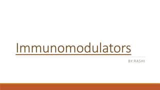 Immunomodulators
BY:RASHI
 