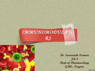 IMMUNOMODULATO
RS
Dr. Swarnank Parmar
JR-3
Dept of Pharmacology
GMC, Nagpur
 