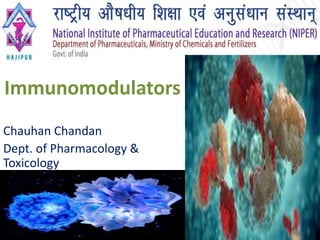 Immunomodulators
Chauhan Chandan
Dept. of Pharmacology &
Toxicology
1
 