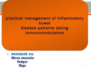 practical management of inflammatory
bowel
disease patients taking
immunomodulators
1
 