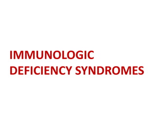 IMMUNOLOGIC
DEFICIENCY SYNDROMES
 
