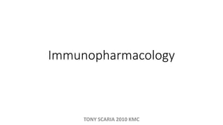 Immunopharmacology
TONY SCARIA 2010 KMC
 