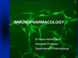 Dr Naser Ashraf Tadvi
Associate Professor
Department of Pharmacology
IMMUNOPHARMACOLOGY
 