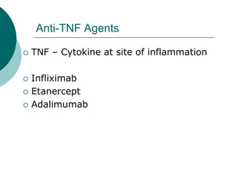 Anti-TNF Agents
{ TNF – Cytokine at site of inflammation
{ Infliximab
{ Etanercept
{ Adalimumab
 