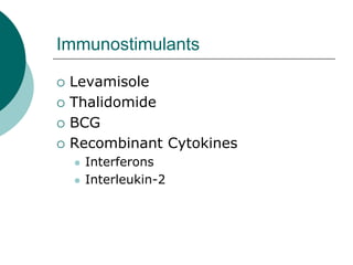 Immunostimulants
{ Levamisole
{ Thalidomide
{ BCG
{ Recombinant Cytokines
z Interferons
z Interleukin-2
 