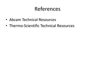 References
• Abcam Technical Resources
• Thermo-Scientific Technical Resources
 