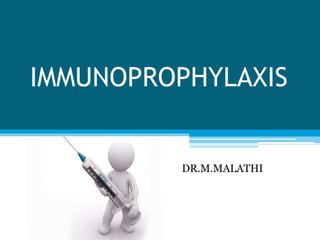 IMMUNOPROPHYLAXIS
DR.M.MALATHI
 