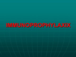 IMMUNOPROPHYLAXIX 
 