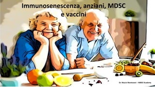 Immunosenescenza, anziani, MDSC
e vaccini
Dr. Mauro Mantovani – IMBIO Academy
 