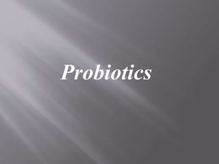 Probiotics
 