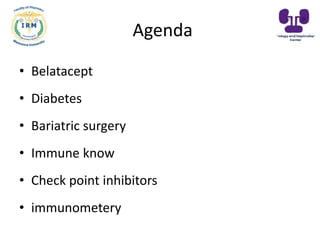 Agenda
• Belatacept
• Diabetes
• Bariatric surgery
• Immune know
• Check point inhibitors
• immunometery
 