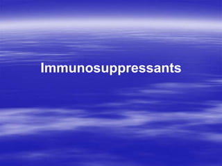 Immunosuppressants
 