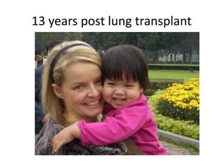 13 years post lung transplant
 