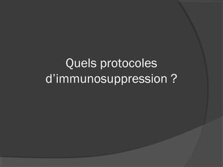 Quels protocoles
d’immunosuppression ?
 