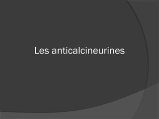 Les anticalcineurines
 