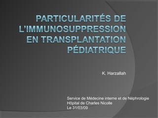 K. Harzallah
Service de Médecine interne et de Néphrologie
Hôpital de Charles Nicolle
Le 31/03/09
 