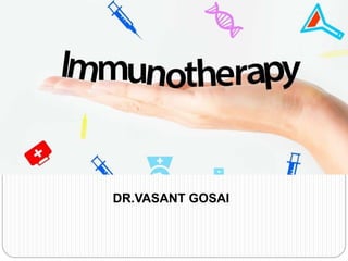 DR.VASANT GOSAI
IMMUNOTHERAPY
 