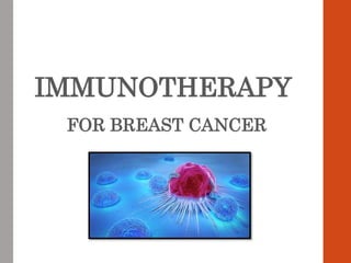 IMMUNOTHERAPY
FOR BREAST CANCER
 
