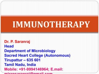 Dr. P. Saranraj
Head
Department of Microbiology
Sacred Heart College (Autonomous)
Tirupattur – 635 601
Tamil Nadu, India
Mobile: +91-9994146964; E.mail:
IMMUNOTHERAPY
 