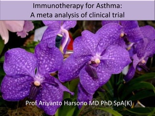 Immunotherapy for Asthma:
A meta analysis of clinical trial

Prof Ariyanto Harsono MD PhD SpA(K)
Prof Ariyanto Harsono MD PhD SpA(K)

 